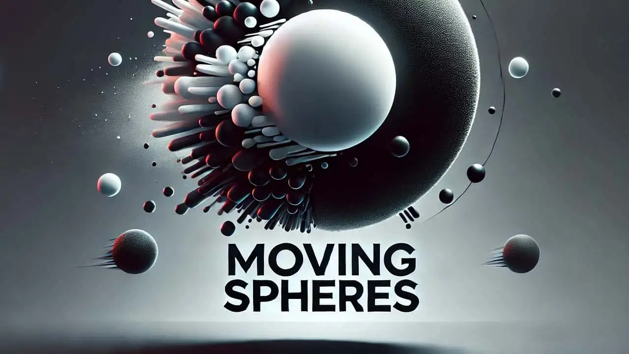 Moving Spheres