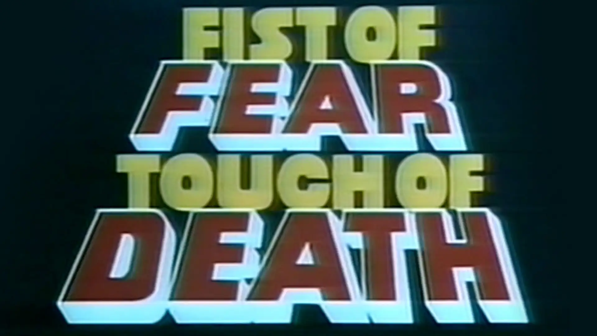 Fist of Fear, Touch of Death