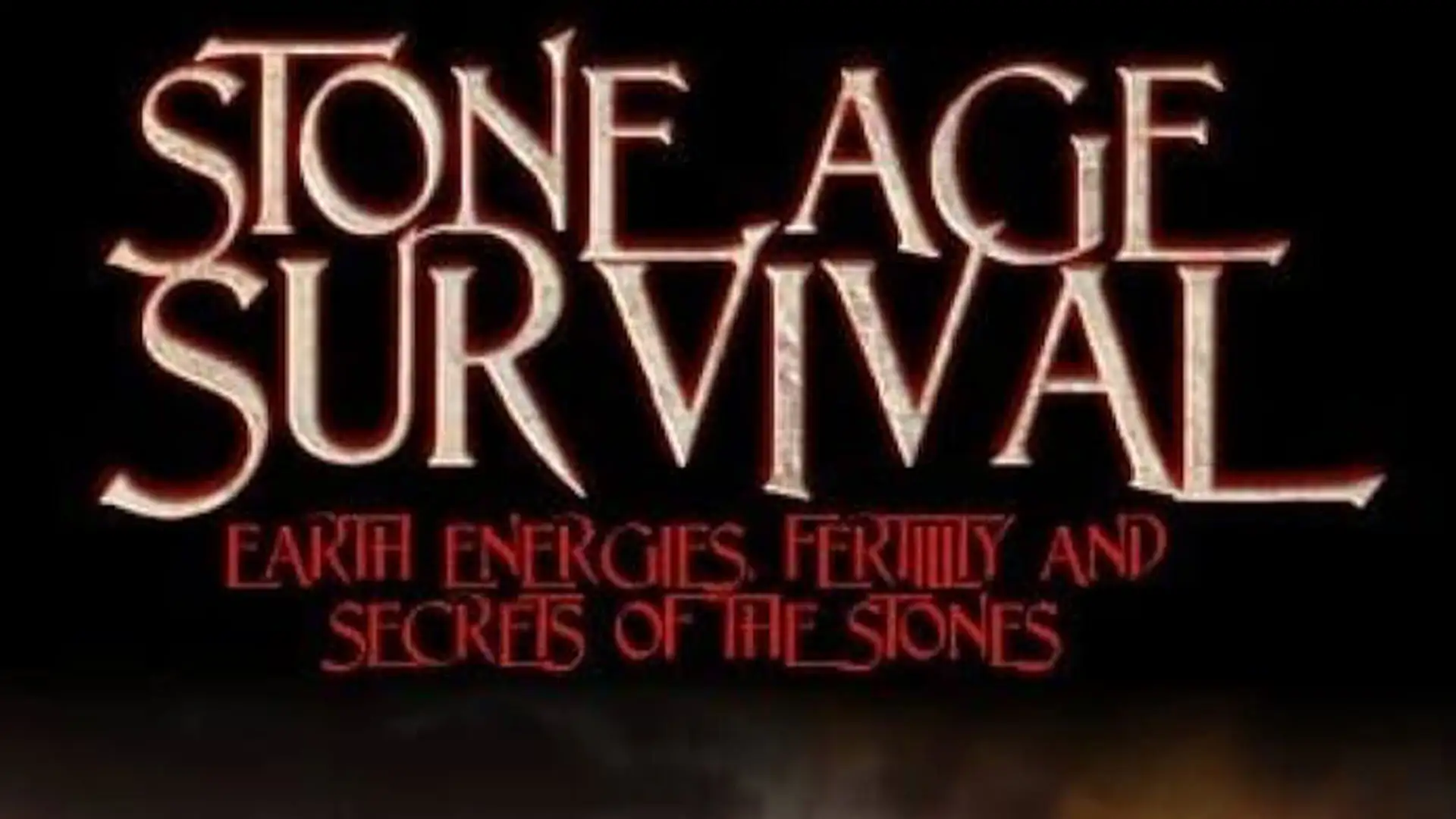 Stone Age Survival - Earth Energies, Fertility and Secrets of the Stone
