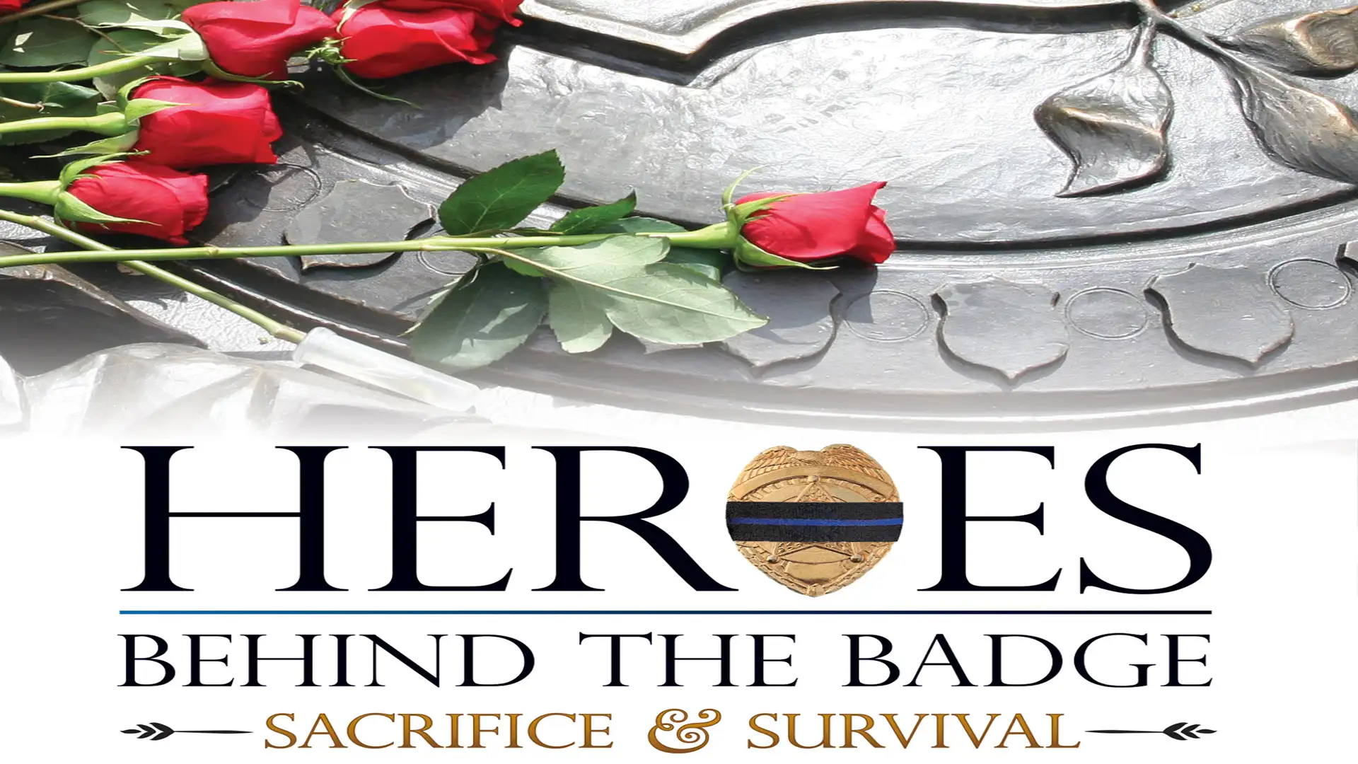 Heroes Behind the Badge: Sacrifice & Survival